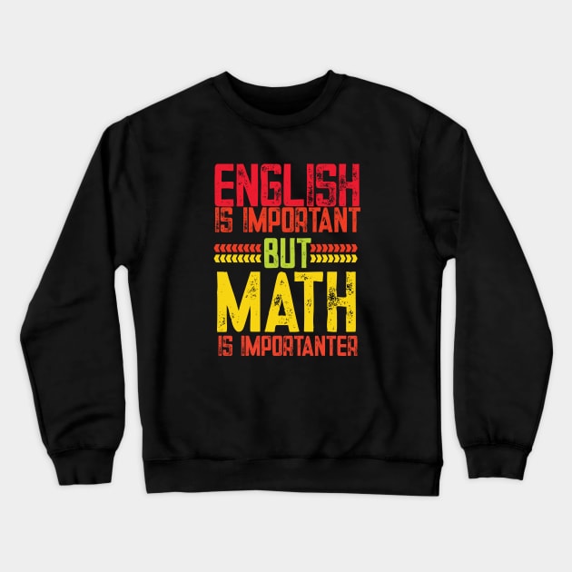 English is important but math is importanter funny math gift Crewneck Sweatshirt by patroart